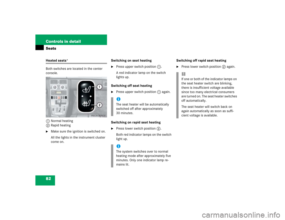 MERCEDES-BENZ SLK32AMG 2004 R171 Owners Manual 82 Controls in detailSeatsHeated seats*
Both switches are located in the center 
console.
1Normal heating
2Rapid heating
Make sure the ignition is switched on.
All the lights in the instrument cluste