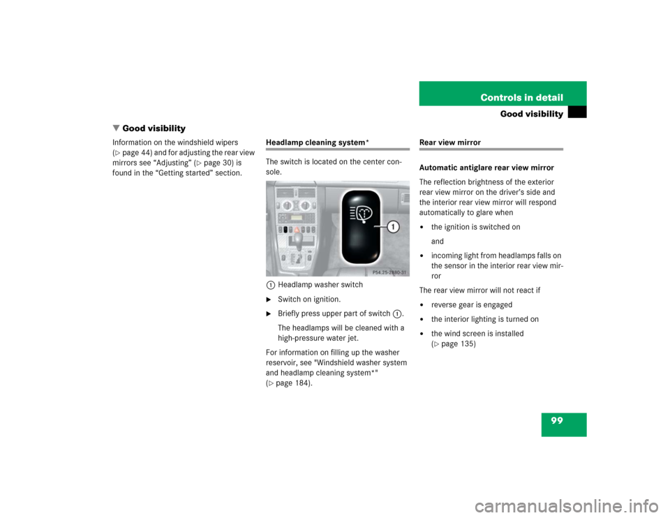 MERCEDES-BENZ SLK230 2004 R171 Owners Manual 99 Controls in detail
Good visibility
Good visibility
Information on the windshield wipers 
(page 44) and for adjusting the rear view 
mirrors see “Adjusting” (
page 30) is 
found in the “Get