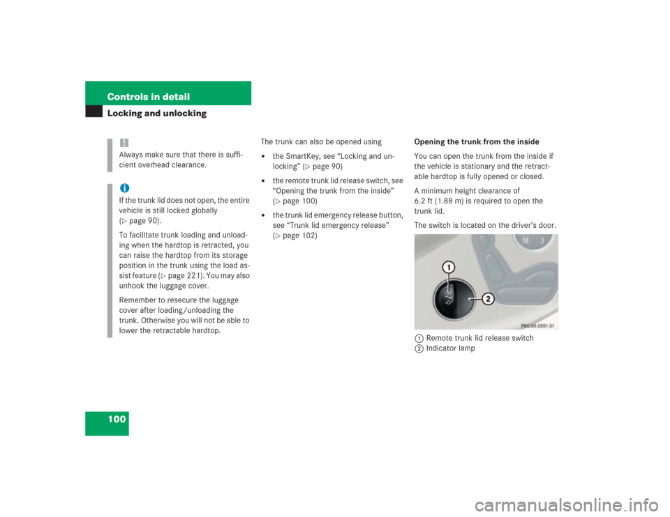 MERCEDES-BENZ SL600 2004 R230 User Guide 100 Controls in detailLocking and unlocking
The trunk can also be opened using
the SmartKey, see “Locking and un-
locking” (
page 90)

the remote trunk lid release switch, see 
“Opening the t