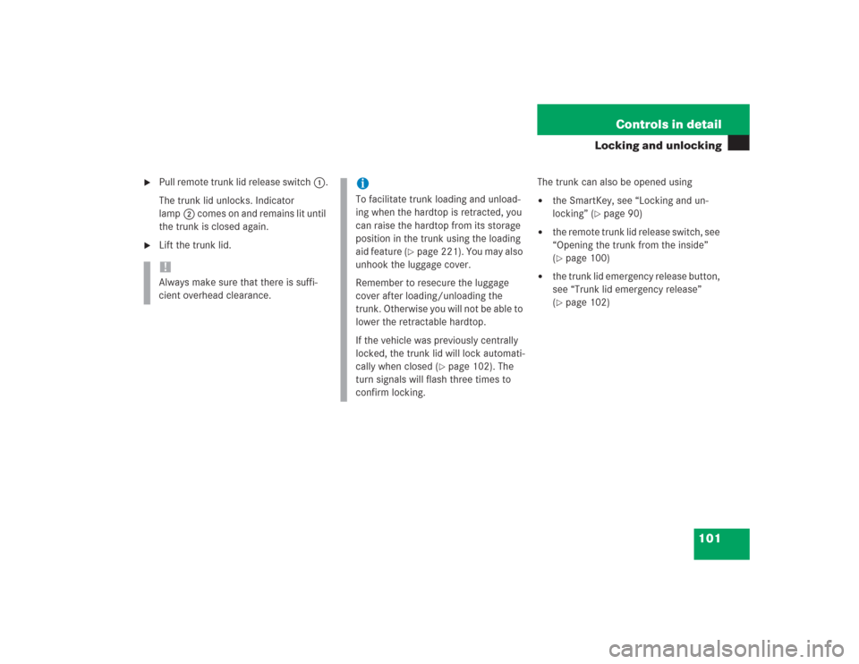 MERCEDES-BENZ SL55AMG 2004 R230 Owners Manual 101 Controls in detail
Locking and unlocking

Pull remote trunk lid release switch1.
The trunk lid unlocks. Indicator 
lamp2 comes on and remains lit until 
the trunk is closed again.

Lift the trun
