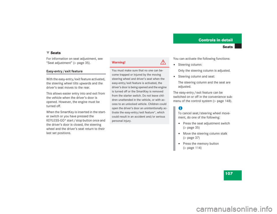 MERCEDES-BENZ SL500 2004 R230 Owners Manual 107 Controls in detailSeats
Seats
For information on seat adjustment, see 
“Seat adjustment” (
page 35).
Easy-entry / exit feature
With the easy-entry/exit feature activated, 
the steering wheel