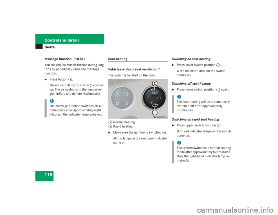 MERCEDES-BENZ SL500 2004 R230 Owners Manual 110 Controls in detailSeatsMassage function (PULSE)
You can reduce muscle tension during long 
trips by periodically using the massage 
function. 
Press button3.
The indicator lamp on button3 comes 
