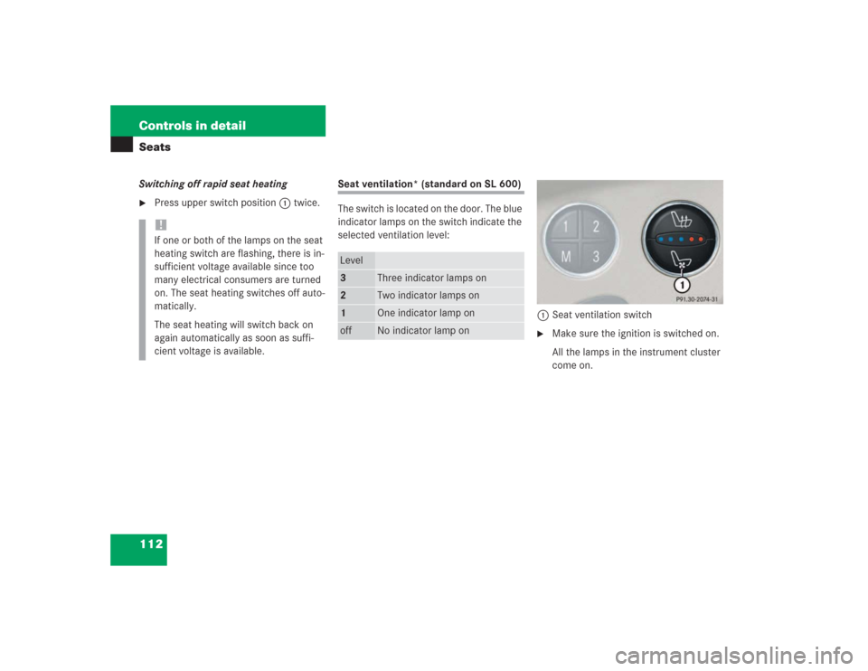 MERCEDES-BENZ SL600 2004 R230 Owners Manual 112 Controls in detailSeatsSwitching off rapid seat heating
Press upper switch position1 twice. 
Seat ventilation* (standard on SL 600)
The switch is located on the door. The blue 
indicator lamps on