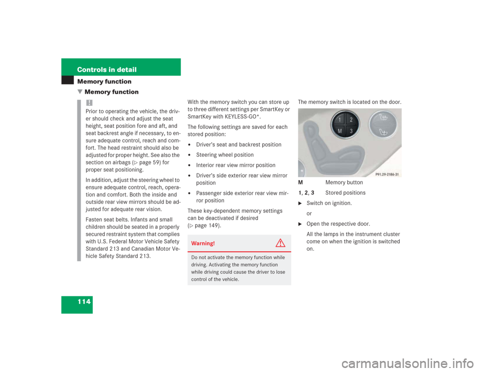 MERCEDES-BENZ SL500 2004 R230 Owners Manual 114 Controls in detailMemory function
Memory function
With the memory switch you can store up 
to three different settings per SmartKey or 
SmartKey with KEYLESS-GO*.
The following settings are saved