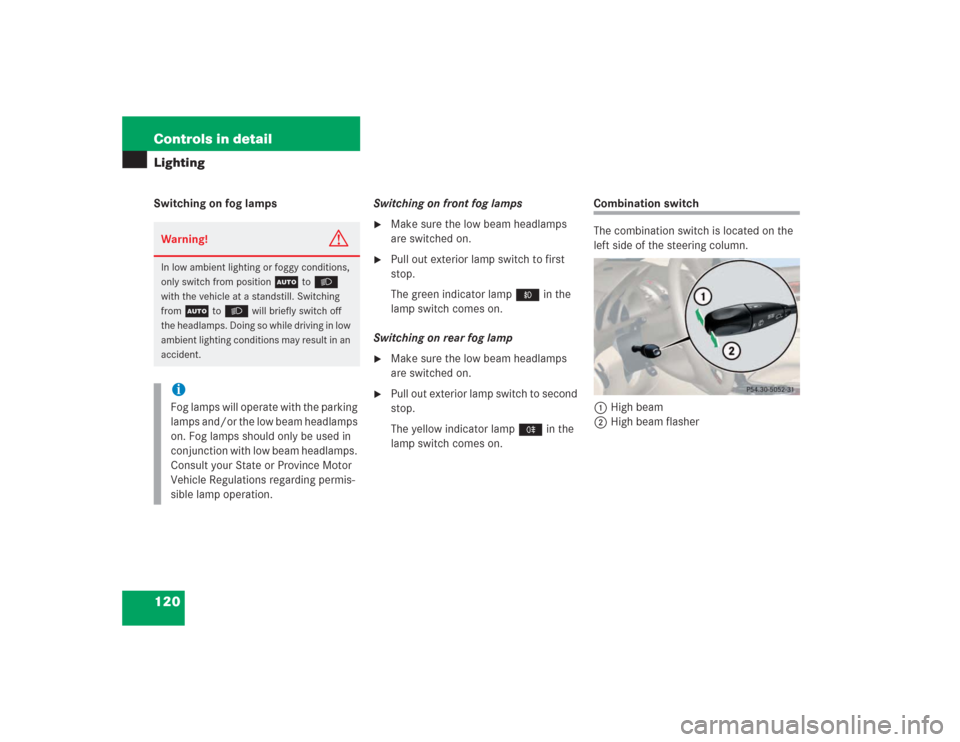 MERCEDES-BENZ SL55AMG 2004 R230 Owners Manual 120 Controls in detailLightingSwitching on fog lampsSwitching on front fog lamps

Make sure the low beam headlamps 
are switched on.

Pull out exterior lamp switch to first 
stop.
The green indicato