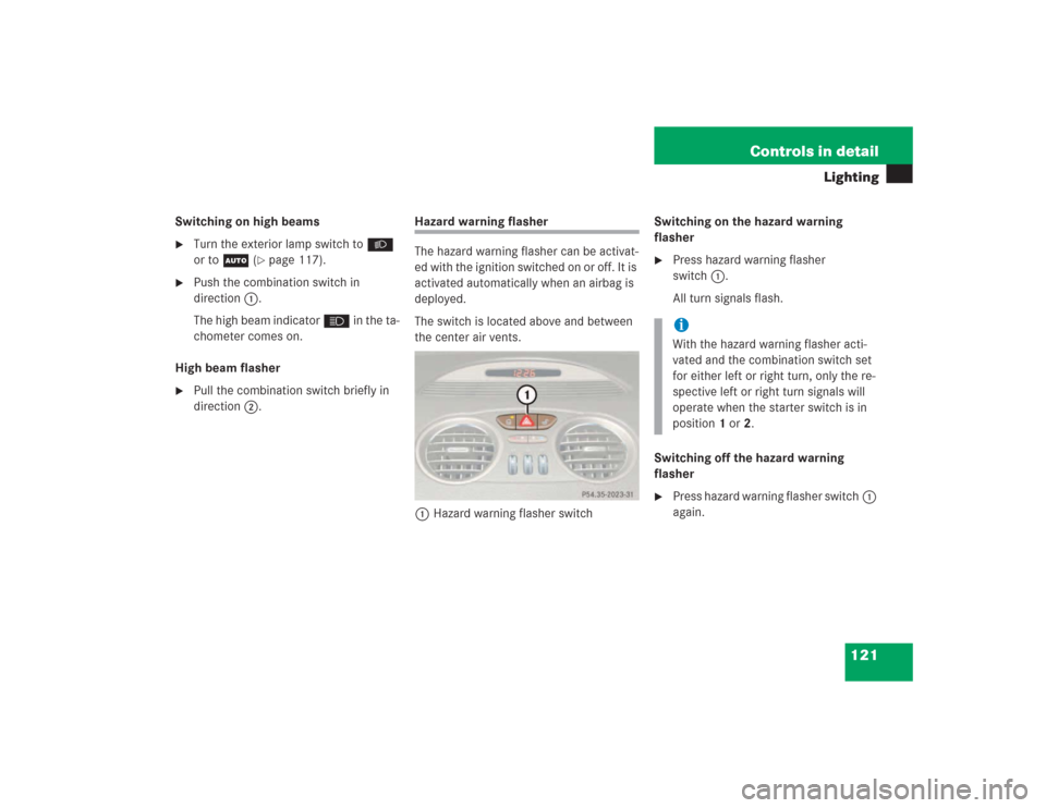 MERCEDES-BENZ SL500 2004 R230 Owners Manual 121 Controls in detail
Lighting
Switching on high beams
Turn the exterior lamp switch toB 
or toU (
page 117).

Push the combination switch in 
direction1.
The high beam indicator A in the ta-
chom