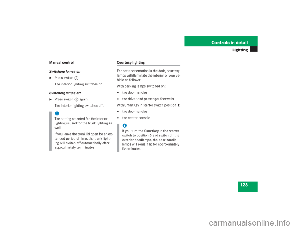 MERCEDES-BENZ SL600 2004 R230 Owners Guide 123 Controls in detail
Lighting
Manual control
Switching lamps on
Press switch3.
The interior lighting switches on.
Switching lamps off

Press switch3 again.
The interior lighting switches off.
Cour