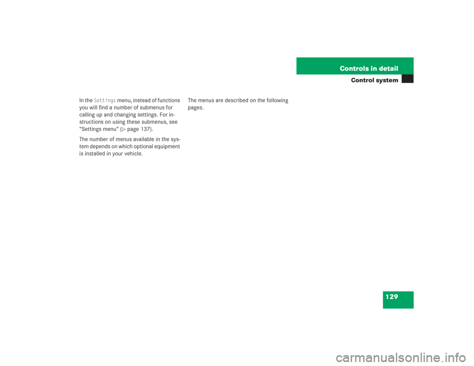 MERCEDES-BENZ SL500 2004 R230 Owners Manual 129 Controls in detail
Control system
In the 
Settings
 menu, instead of functions 
you will find a number of submenus for 
calling up and changing settings. For in-
structions on using these submenus