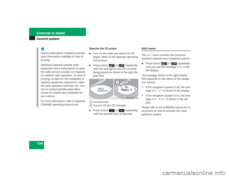 MERCEDES-BENZ SL600 2004 R230 Owners Manual 134 Controls in detailControl system
Operate the CD player
Turn on the radio and select the CD 
player. Refer to the separate operating 
instructions.

Press button è or ÿ repeatedly 
until the se