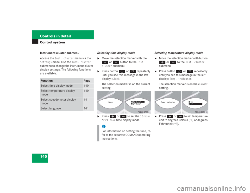 MERCEDES-BENZ SL500 2004 R230 Owners Manual 140 Controls in detailControl systemInstrument cluster submenu
Access the 
Inst. cluster
 menu via the 
Settings
 menu. Use the 
Inst. cluster
 
submenu to change the instrument cluster 
display setti