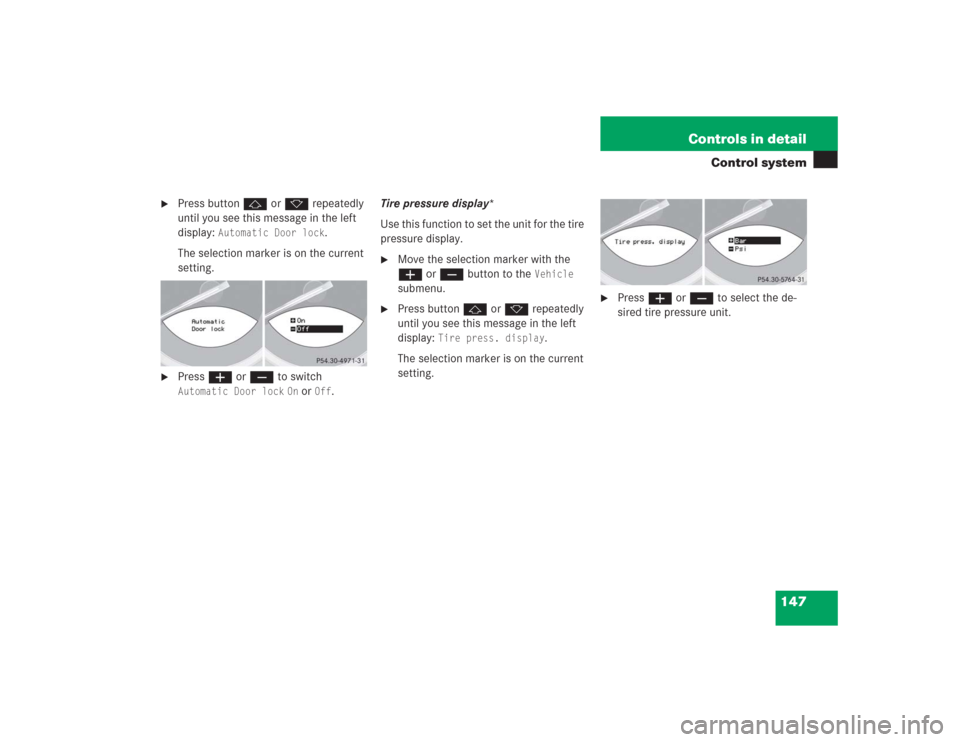 MERCEDES-BENZ SL500 2004 R230 Owners Manual 147 Controls in detail
Control system

Press button j or k repeatedly 
until you see this message in the left 
display: 
Automatic Door lock
.
The selection marker is on the current 
setting.

Press