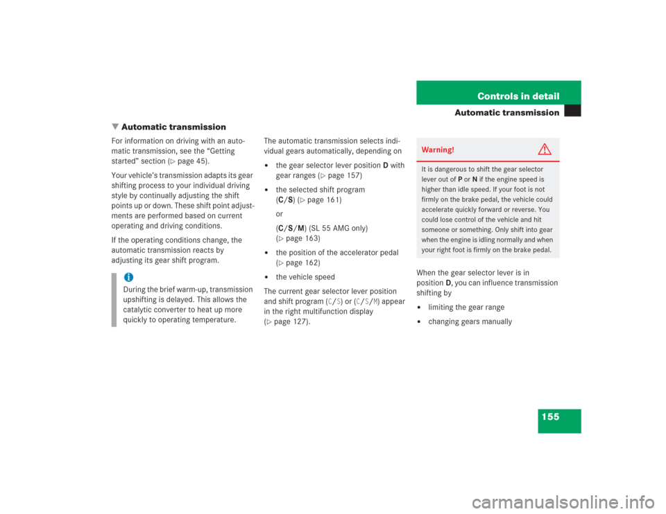 MERCEDES-BENZ SL500 2004 R230 Owners Manual 155 Controls in detail
Automatic transmission
Automatic transmission
For information on driving with an auto-
matic transmission, see the “Getting 
started” section (
page 45).
Your vehicle’s 