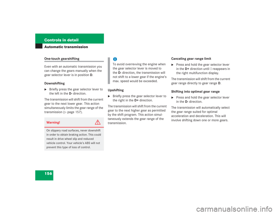 MERCEDES-BENZ SL600 2004 R230 Owners Manual 156 Controls in detailAutomatic transmissionOne-touch gearshifting 
Even with an automatic transmission you 
can change the gears manually when the 
gear selector lever is in positionD.
Downshifting
