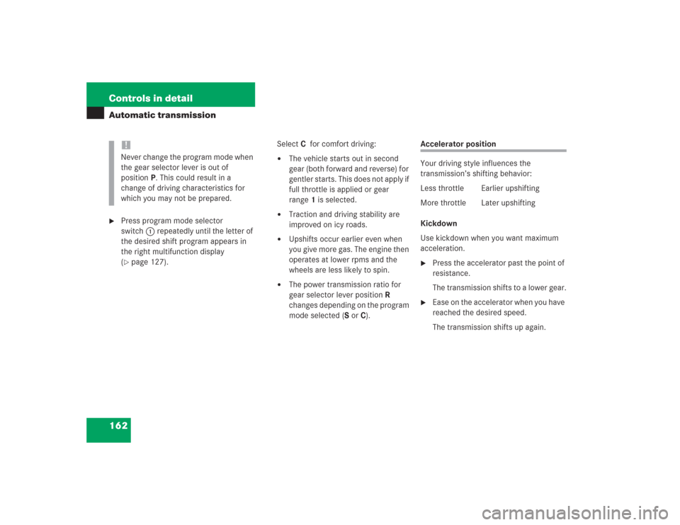MERCEDES-BENZ SL600 2004 R230 Owners Manual 162 Controls in detailAutomatic transmission
Press program mode selector 
switch1 repeatedly until the letter of 
the desired shift program appears in 
the right multifunction display 
(page 127).Se