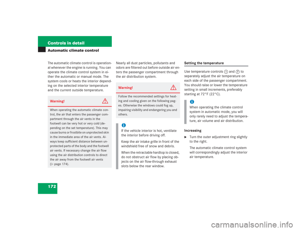 MERCEDES-BENZ SL600 2004 R230 Owners Manual 172 Controls in detailAutomatic climate controlThe automatic climate control is operation-
al whenever the engine is running. You can 
operate the climate control system in ei-
ther the automatic or m