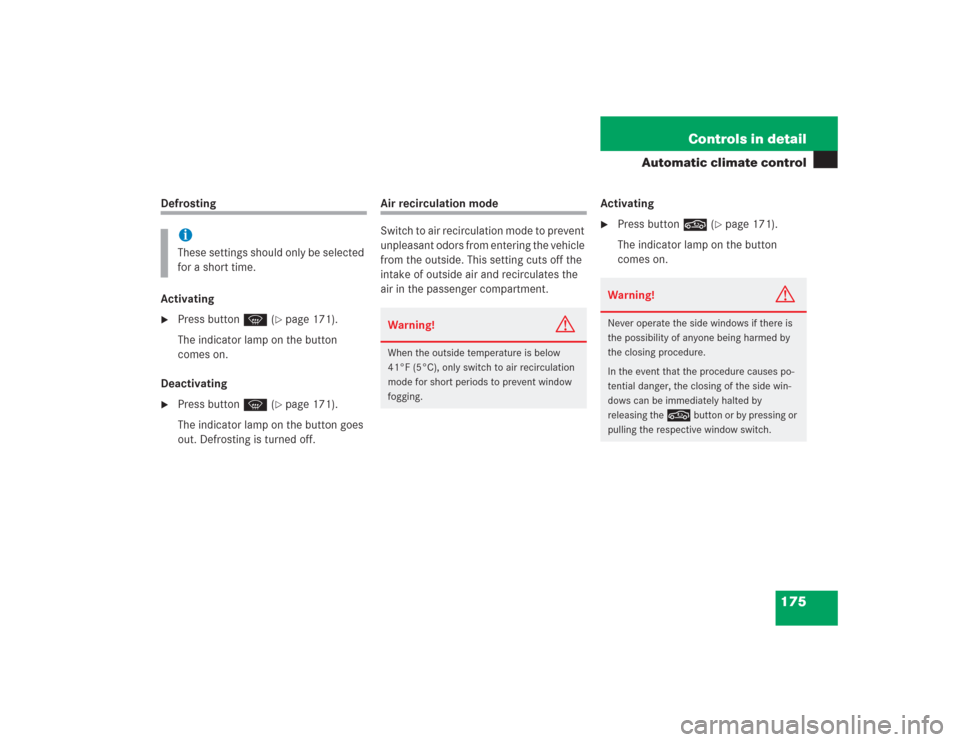 MERCEDES-BENZ SL500 2004 R230 Owners Manual 175 Controls in detail
Automatic climate control
Defrosting
Activating
Press button P (
page 171). 
The indicator lamp on the button 
comes on.
Deactivating

Press button P (
page 171).
The indica