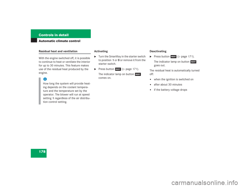 MERCEDES-BENZ SL600 2004 R230 Owners Manual 178 Controls in detailAutomatic climate controlResidual heat and ventilation
With the engine switched off, it is possible 
to continue to heat or ventilate the interior 
for up to 30 minutes. This fea