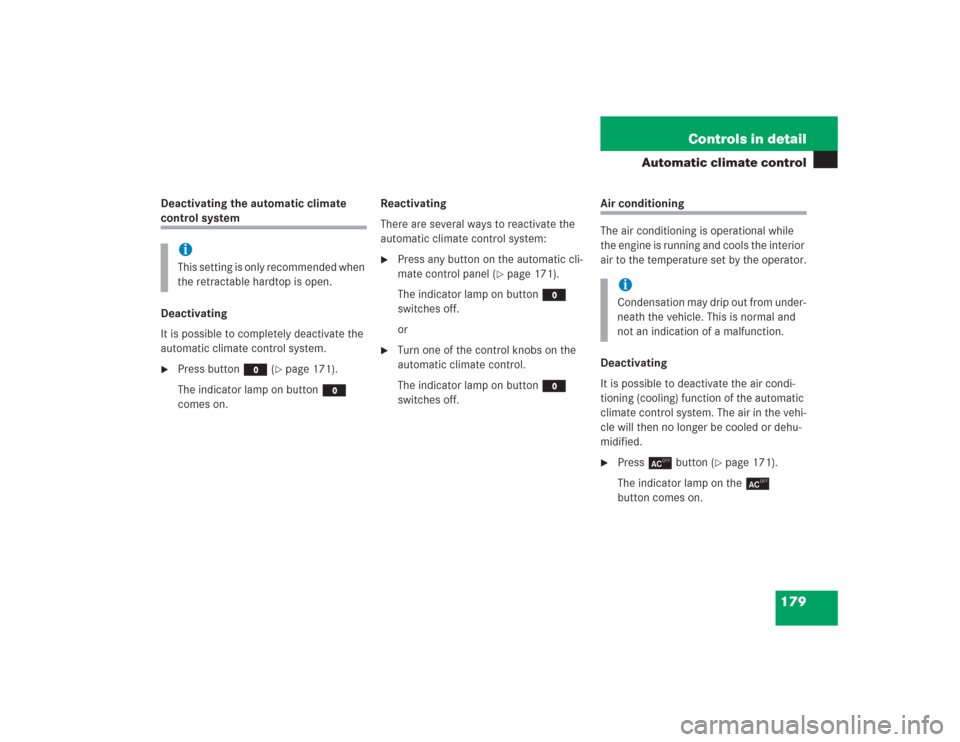 MERCEDES-BENZ SL600 2004 R230 Owners Manual 179 Controls in detail
Automatic climate control
Deactivating the automatic climate control system
Deactivating
It is possible to completely deactivate the 
automatic climate control system. 
Press b