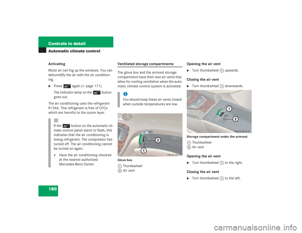 MERCEDES-BENZ SL55AMG 2004 R230 Owners Manual 180 Controls in detailAutomatic climate controlActivating
Moist air can fog up the windows. You can 
dehumidify the air with the air condition-
ing.
Press ± again (
page 171). 
The indicator lamp o