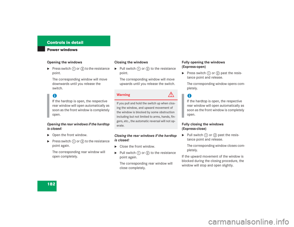 MERCEDES-BENZ SL600 2004 R230 Owners Guide 182 Controls in detailPower windowsOpening the windows
Press switch1 or2 to the resistance 
point.
The corresponding window will move 
downwards until you release the 
switch.
Opening the rear window