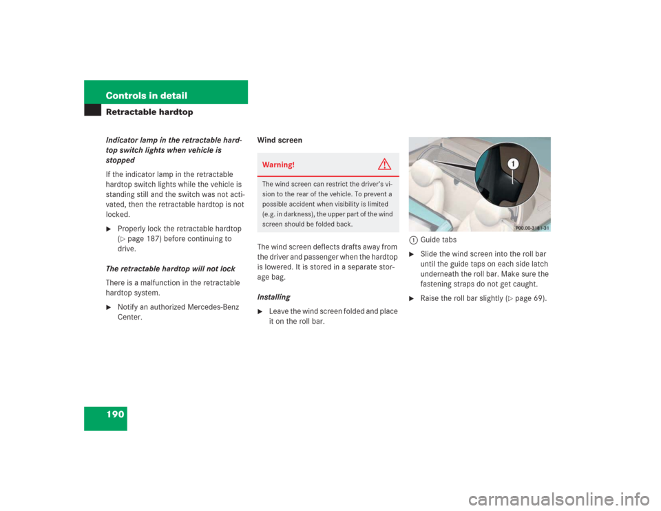 MERCEDES-BENZ SL500 2004 R230 Owners Manual 190 Controls in detailRetractable hardtopIndicator lamp in the retractable hard-
top switch lights when vehicle is 
stopped
If the indicator lamp in the retractable 
hardtop switch lights while the ve