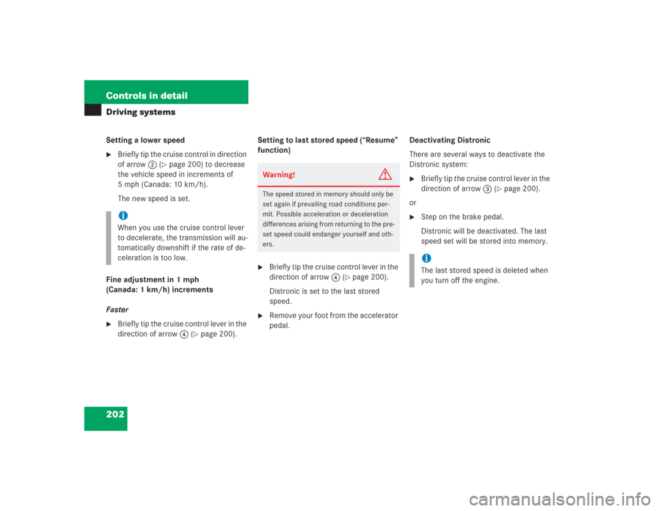 MERCEDES-BENZ SL500 2004 R230 Owners Manual 202 Controls in detailDriving systemsSetting a lower speed
Briefly tip the cruise control in direction 
of arrow2 (
page 200) to decrease 
the vehicle speed in increments of 
5 mph (Canada: 10 km/h)