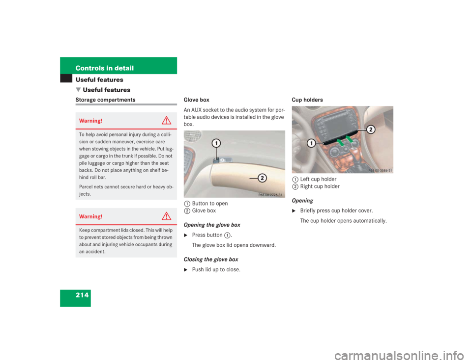 MERCEDES-BENZ SL500 2004 R230 Owners Manual 214 Controls in detailUseful features
Useful featuresStorage compartments Glove box
An AUX socket to the audio system for por-
table audio devices is installed in the glove 
box.
1Button to open
2Glo