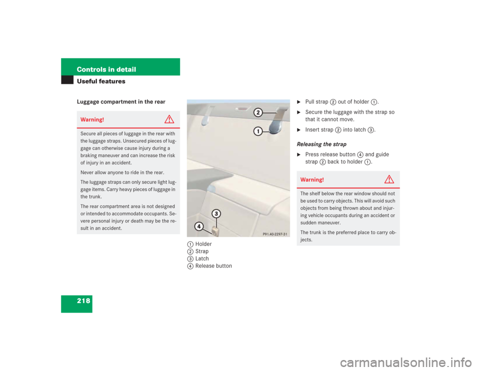 MERCEDES-BENZ SL600 2004 R230 Owners Guide 218 Controls in detailUseful featuresLuggage compartment in the rear
1Holder
2Strap
3Latch
4Release button

Pull strap2 out of holder1.

Secure the luggage with the strap so 
that it cannot move.

