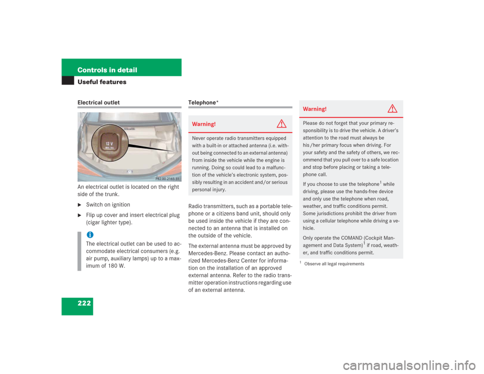 MERCEDES-BENZ SL500 2004 R230 Owners Manual 222 Controls in detailUseful featuresElectrical outlet
An electrical outlet is located on the right 
side of the trunk.
Switch on ignition

Flip up cover and insert electrical plug 
(cigar lighter t
