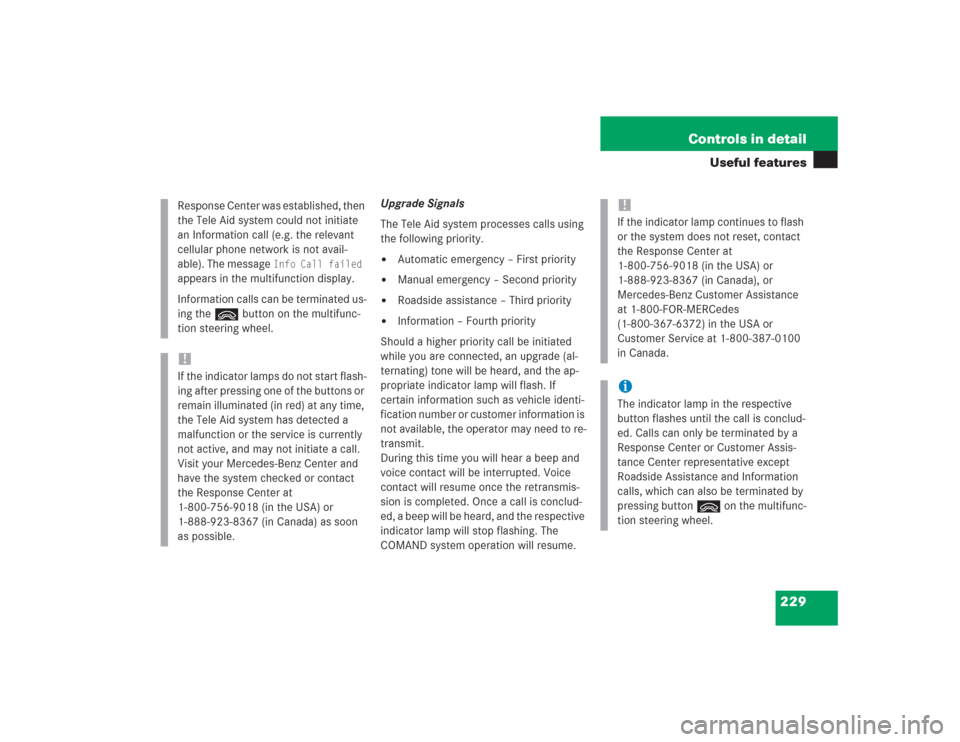 MERCEDES-BENZ SL500 2004 R230 Owners Manual 229 Controls in detail
Useful features
Upgrade Signals
The Tele Aid system processes calls using 
the following priority.
Automatic emergency – First priority

Manual emergency – Second priority