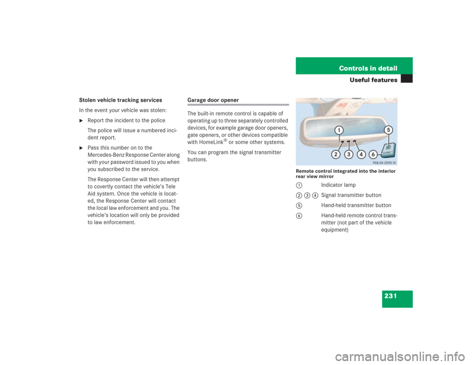 MERCEDES-BENZ SL500 2004 R230 Owners Manual 231 Controls in detail
Useful features
Stolen vehicle tracking services
In the event your vehicle was stolen:
Report the incident to the police
The police will issue a numbered inci-
dent report.

P