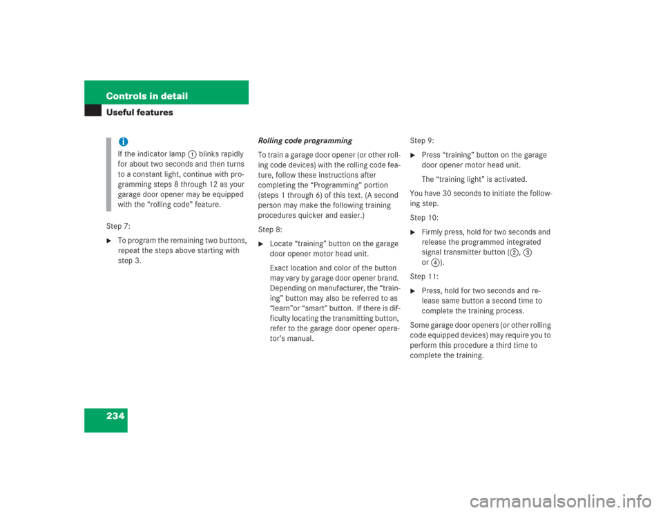 MERCEDES-BENZ SL500 2004 R230 Owners Manual 234 Controls in detailUseful featuresStep 7:
To program the remaining two buttons, 
repeat the steps above starting with 
step 3.Rolling code programming
To train a garage door opener (or other roll-