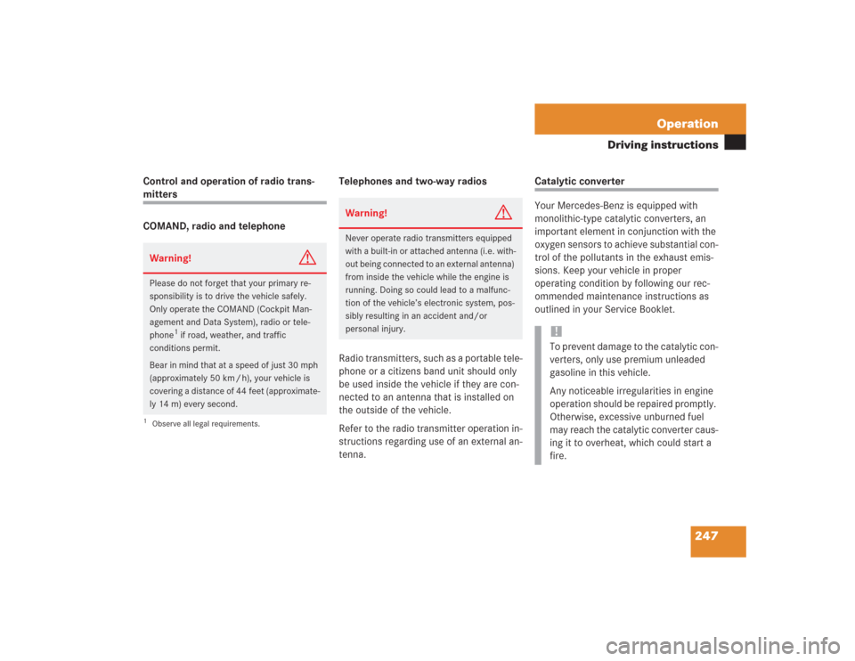 MERCEDES-BENZ SL600 2004 R230 Owners Manual 247 Operation
Driving instructions
Control and operation of radio trans-mitters
COMAND, radio and telephoneTelephones and two-way radios
Radio transmitters, such as a portable tele-
phone or a citizen