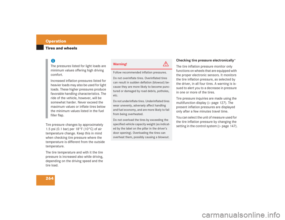 MERCEDES-BENZ SL600 2004 R230 Owners Manual 264 OperationTires and wheelsTire pressure changes by approximately 
1.5 psi (0.1 bar) per 18°F (10°C) of air 
temperature change. Keep this in mind 
when checking tire pressure where the 
temperatu