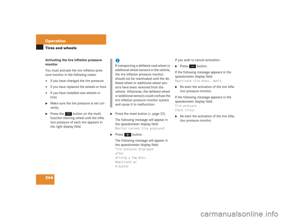 MERCEDES-BENZ SL500 2004 R230 Owners Manual 266 OperationTires and wheelsActivating the tire inflation pressure 
monitor
You must activate the tire inflation pres-
sure monitor in the following cases:
if you have changed the tire pressure

if