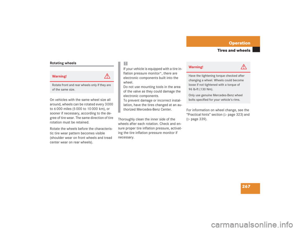 MERCEDES-BENZ SL500 2004 R230 Owners Manual 267 Operation
Tires and wheels
Rotating wheels
On vehicles with the same wheel size all 
around, wheels can be rotated every 3 000 
to 6 000 miles (5 000 to 10 000 km), or 
sooner if necessary, accord