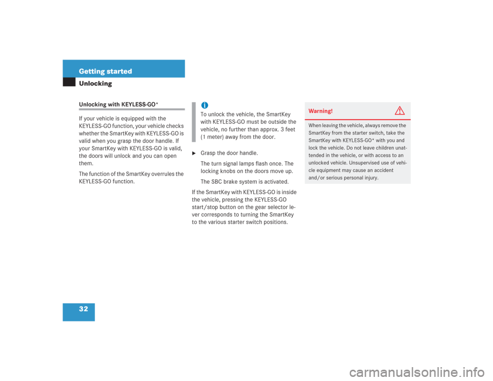 MERCEDES-BENZ SL500 2004 R230 Owners Manual 32 Getting startedUnlockingUnlocking with KEYLESS-GO*
If your vehicle is equipped with the 
KEYLESS-GO function, your vehicle checks 
whether the SmartKey with KEYLESS-GO is 
valid when you grasp the 