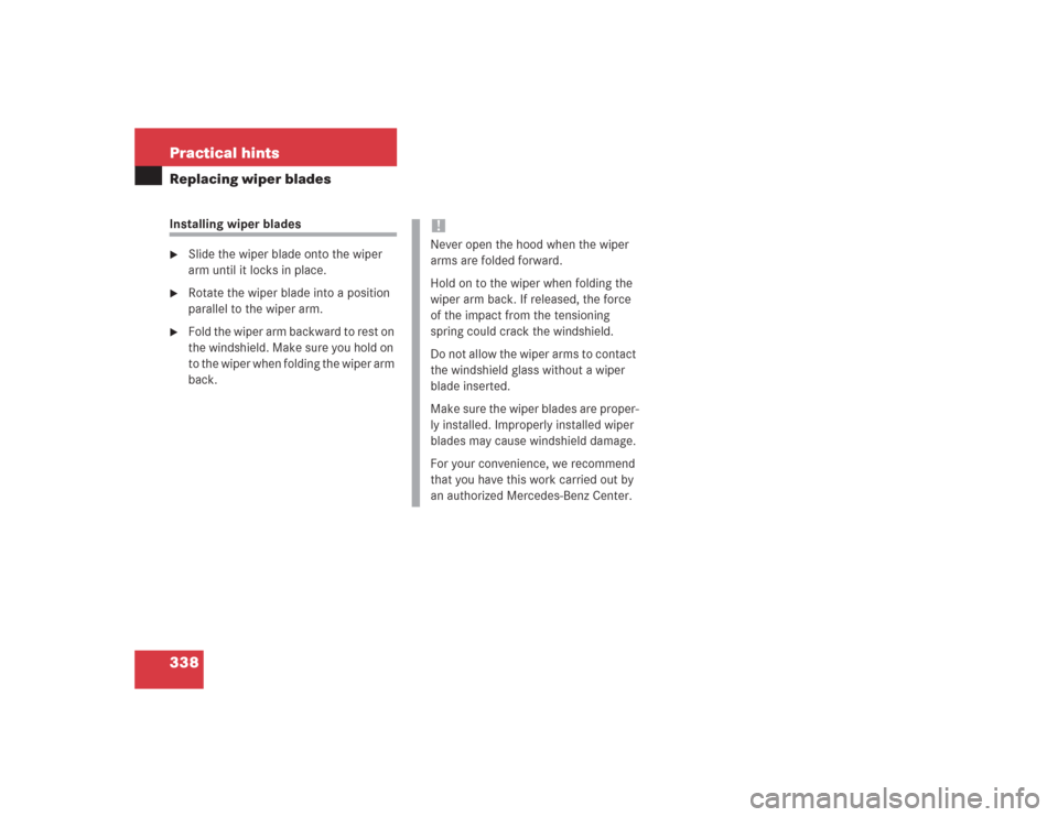 MERCEDES-BENZ SL500 2004 R230 Owners Manual 338 Practical hintsReplacing wiper bladesInstalling wiper blades
Slide the wiper blade onto the wiper 
arm until it locks in place.

Rotate the wiper blade into a position 
parallel to the wiper arm