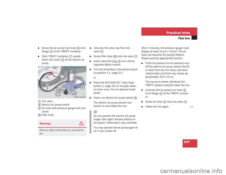 MERCEDES-BENZ SL500 2004 R230 Owners Manual 347 Practical hints
Flat tire

Screw the air pump’s air hose5 onto 
flange6 of the TIREFIT container.

Stick TIREFIT container1 upside 
down into notch3 of the electric air 
pump.
7Tire valve
8Ele