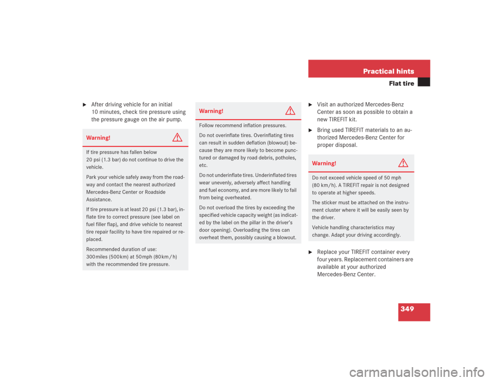 MERCEDES-BENZ SL500 2004 R230 Owners Manual 349 Practical hints
Flat tire

After driving vehicle for an initial 
10 minutes, check tire pressure using 
the pressure gauge on the air pump.

Visit an authorized Mercedes-Benz 
Center as soon as 