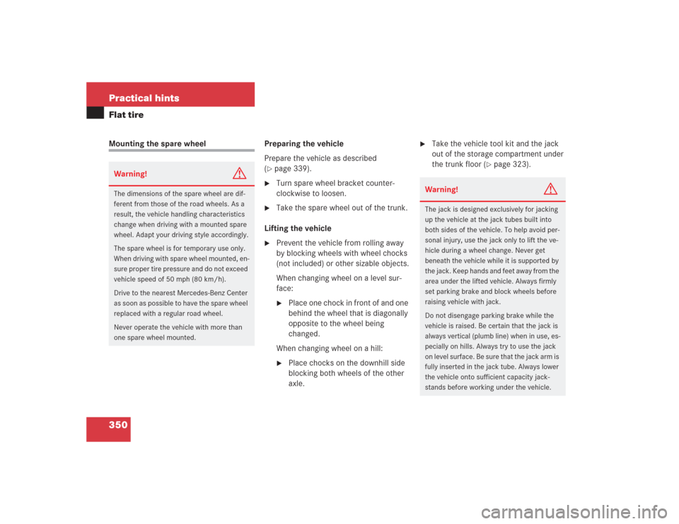 MERCEDES-BENZ SL600 2004 R230 Service Manual 350 Practical hintsFlat tireMounting the spare wheel Preparing the vehicle
Prepare the vehicle as described 
(
page 339).

Turn spare wheel bracket counter-
clockwise to loosen.

Take the spare whe