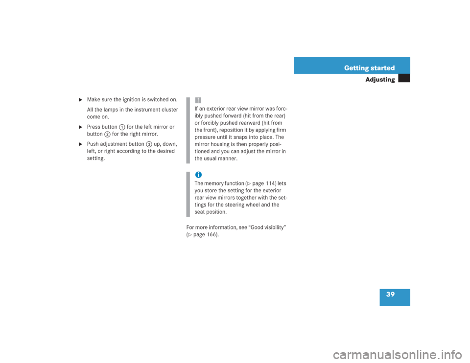 MERCEDES-BENZ SL500 2004 R230 Owners Manual 39 Getting started
Adjusting

Make sure the ignition is switched on.
All the lamps in the instrument cluster 
come on.

Press button1 for the left mirror or 
button2 for the right mirror.

Push adj