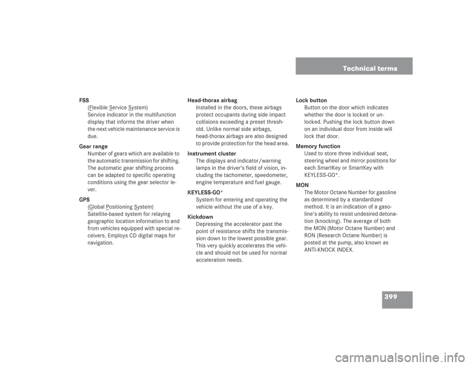 MERCEDES-BENZ SL600 2004 R230 Owners Manual 399 Technical terms
FSS
(F
lexible S
ervice S
ystem)
Service indicator in the multifunction 
display that informs the driver when 
the next vehicle maintenance service is 
due.
Gear range
Number of ge