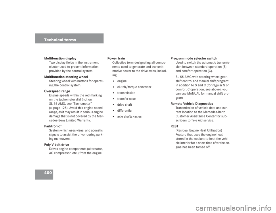 MERCEDES-BENZ SL55AMG 2004 R230 Owners Manual 400 Technical termsMultifunction display
Two display fields in the instrument 
cluster used to present information 
provided by the control system.
Multifunction steering wheel
Steering wheel with but