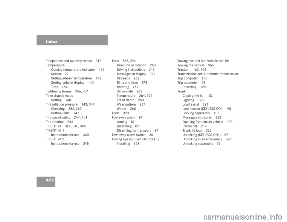 MERCEDES-BENZ SL600 2004 R230 Owners Manual 422 IndexTelephones and two-way radios 247
Temperature
Outside temperature indicator 126
Sensor 27
Setting interior temperature 172
Setting units in display 140
Tires 264
Tightening torque 356, 401
Ti