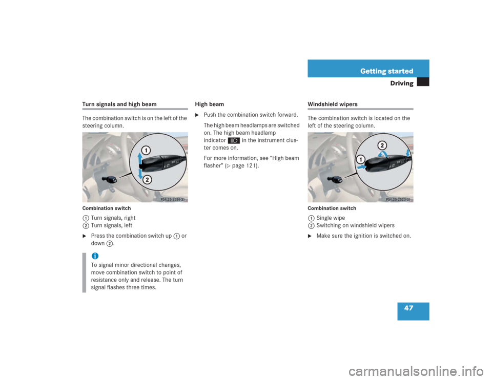 MERCEDES-BENZ SL600 2004 R230 Owners Manual 47 Getting started
Driving
Turn signals and high beam
The combination switch is on the left of the 
steering column.Combination switch1Turn signals, right
2Turn signals, left
Press the combination sw