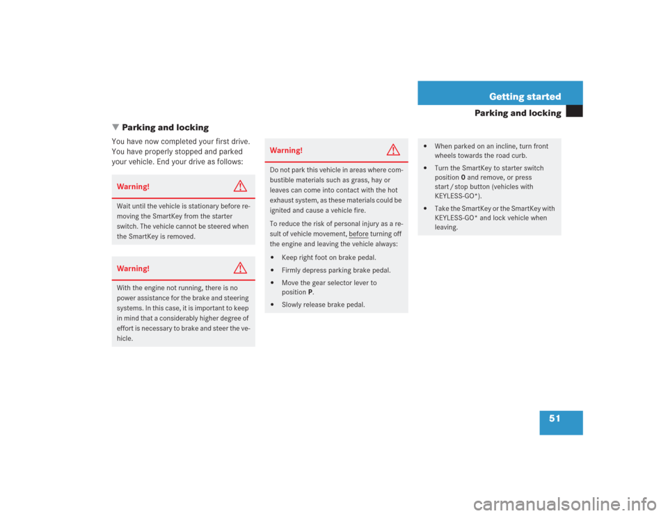 MERCEDES-BENZ SL600 2004 R230 Owners Manual 51 Getting started
Parking and locking
Parking and locking
You have now completed your first drive. 
You have properly stopped and parked 
your vehicle. End your drive as follows:Warning!
G
Wait unti