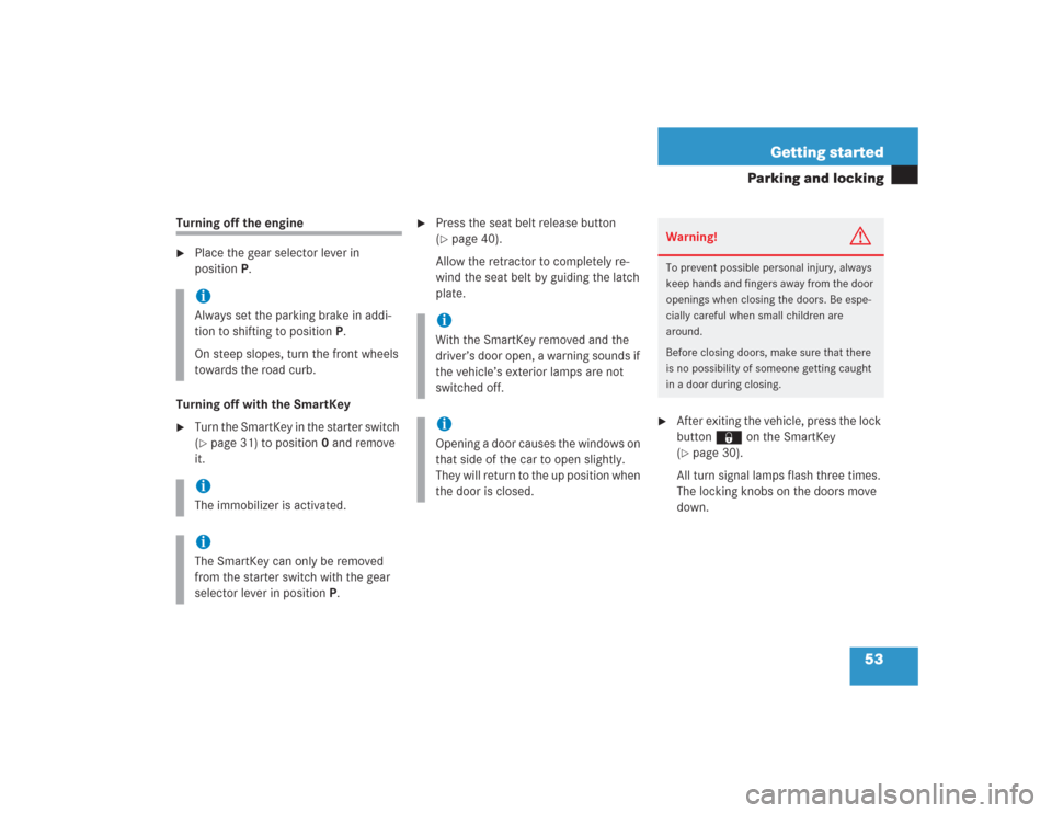 MERCEDES-BENZ SL55AMG 2004 R230 Owners Manual 53 Getting started
Parking and locking
Turning off the engine
Place the gear selector lever in 
positionP.
Turning off with the SmartKey

Turn the SmartKey in the starter switch 
(page 31) to posit