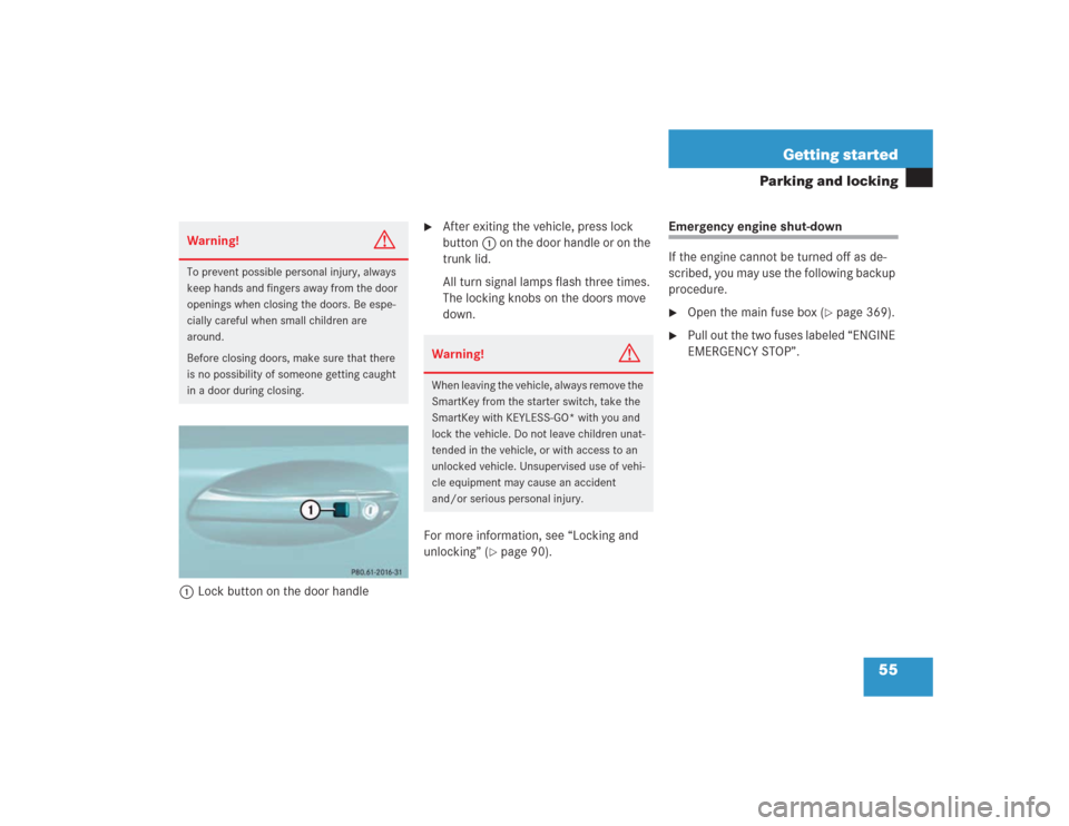 MERCEDES-BENZ SL55AMG 2004 R230 Owners Manual 55 Getting started
Parking and locking
1Lock button on the door handle

After exiting the vehicle, press lock 
button1 on the door handle or on the 
trunk lid.
All turn signal lamps flash three times
