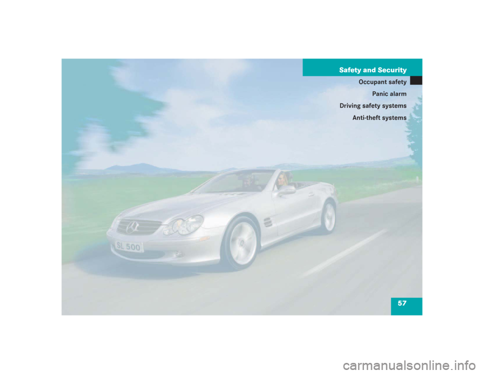 MERCEDES-BENZ SL500 2004 R230 Workshop Manual 57 Safety and Security
Occupant safety
Panic alarm
Driving safety systems
Anti-theft systems 